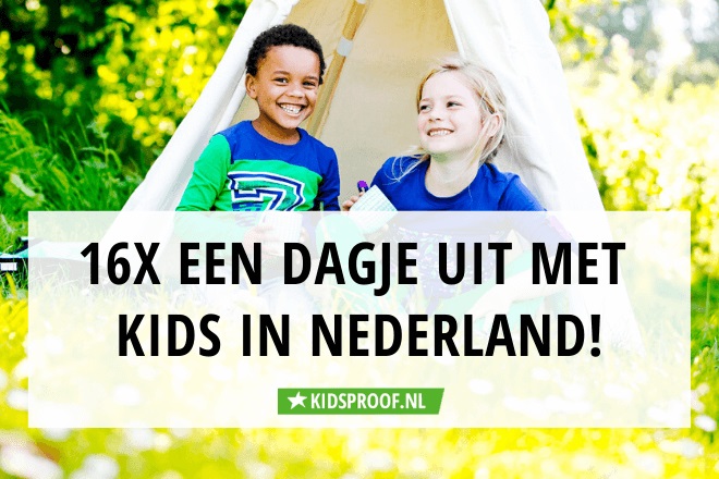 16x een dagje weg met in Nederland | Kidsproof